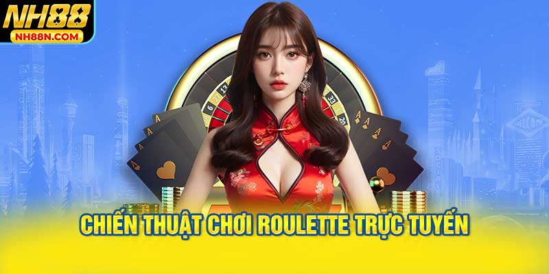 Chiến Thuật Chơi Roulette Trực Tuyến Hiệu Quả
