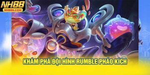 Khám phá đội hình Rumble Pháo Kích