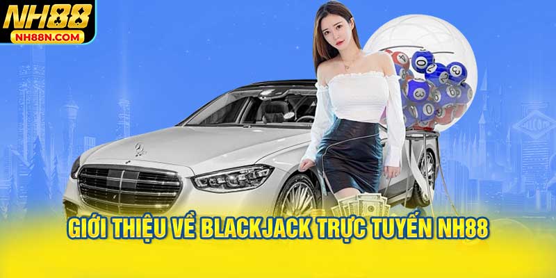 Giới Thiệu Về Blackjack Trực Tuyến NH88
