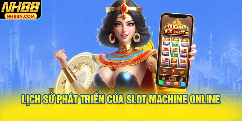 Lịch Sử Phát Triển của Slot Machine Online