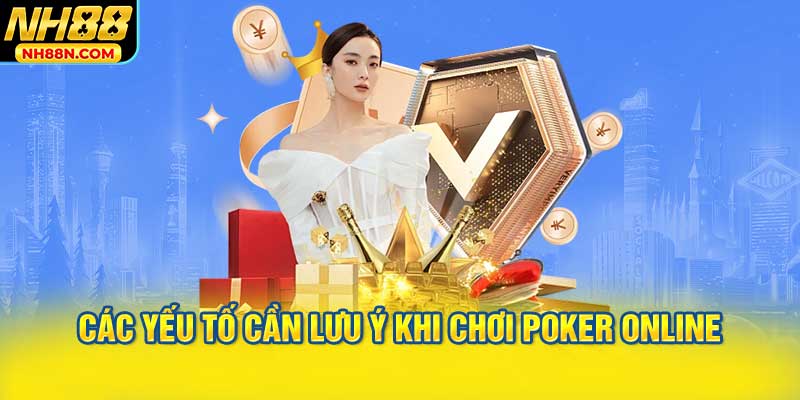 Các Yếu Tố Cần Lưu Ý Khi Chơi Poker Online