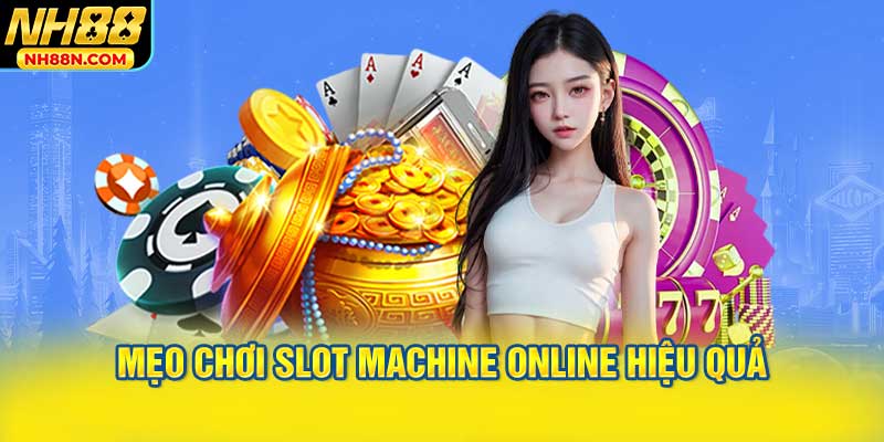 Mẹo Chơi Slot Machine Online Hiệu Quả