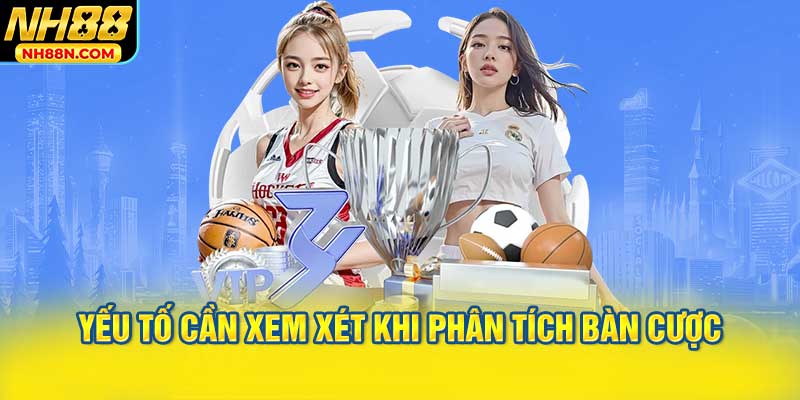 Các Yếu Tố Cần Xem Xét Khi Phân Tích Bàn Cược